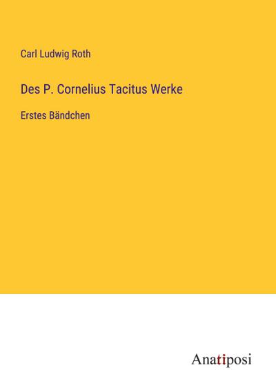 Des P. Cornelius Tacitus Werke