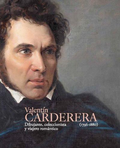 Valentín Carderera, 1796-1880 : dibujante, coleccionista y viajero romántico
