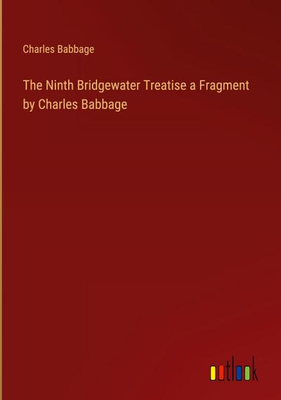 The Ninth Bridgewater Treatise a Fragment by Charles Babbage