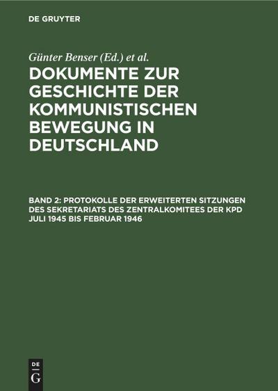 Protokolle der erweiterten Sitzungen des Sekretariats des Zentralkomitees der KPD Juli 1945 bis Februar 1946