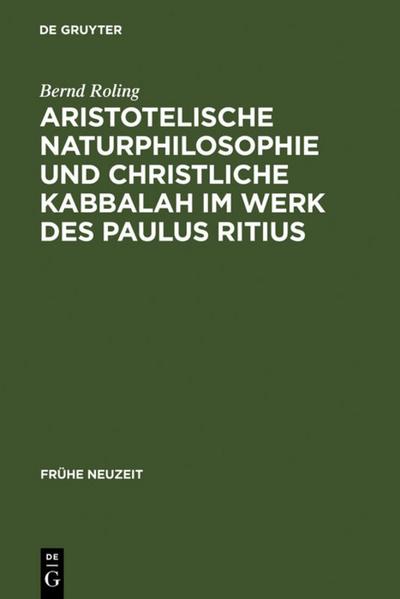 Aristotelische Naturphilosophie und christliche Kabbalah im Werk des Paulus Ritius