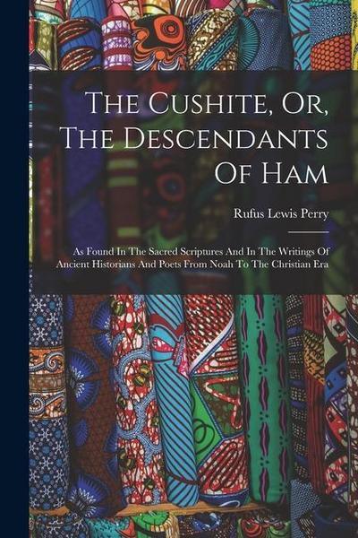 The Cushite, Or, The Descendants Of Ham