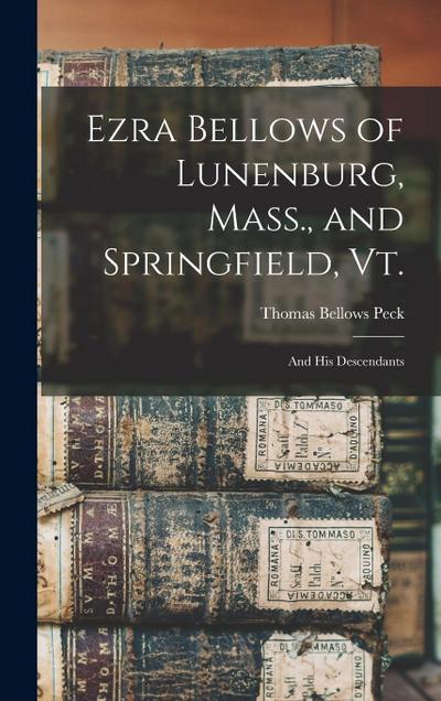 Ezra Bellows of Lunenburg, Mass., and Springfield, Vt.: And his Descendants