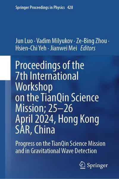Proceedings of the 7th International Workshop on the TianQin Science Mission; 25-26 April 2024, Hong Kong SAR, China