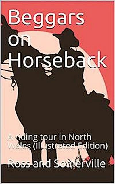 Beggars on Horseback; A riding tour in North Wales