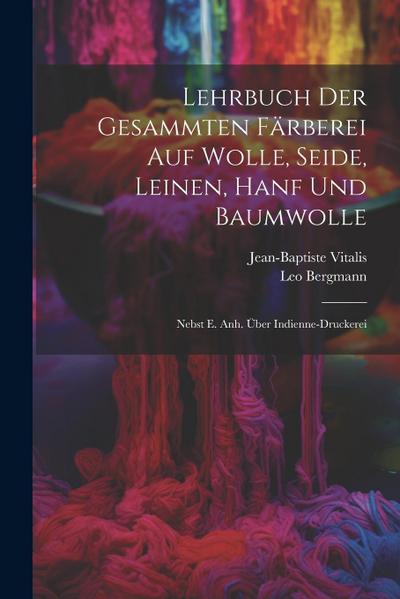 Lehrbuch Der Gesammten Färberei Auf Wolle, Seide, Leinen, Hanf Und Baumwolle