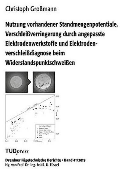 Nutzung vorhandener Standmengenpotentiale, Verschleißverringerung durch angepasste Elektrodenwerkstoffe und Elektrodenverschleißdiagnose beim Widerstandspunktschweißen