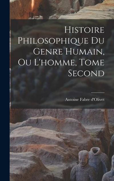 Histoire Philosophique du Genre Humain, ou L’homme, Tome Second