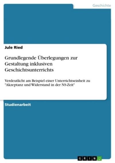 Grundlegende Überlegungen zur Gestaltung inklusiven Geschichtsunterrichts