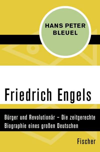 Friedrich Engels: Bürger und Revolutionär ? Die zeitgerechte Biographie eines großen Deutschen