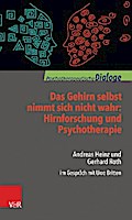 Das Gehirn selbst nimmt sich nicht wahr: Hirnforschung und Psychotherapie