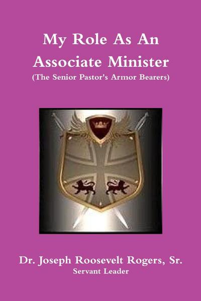 My Role As An Associate Minister (The Senior Pastor’s Armor Bearers)