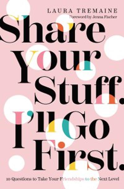 Share Your Stuff. I’ll Go First.
