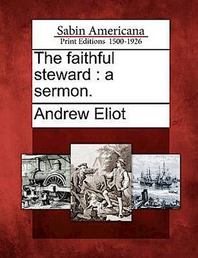 The Faithful Steward: A Sermon.