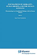 Foundations of Morality, Human Rights, and the Human Sciences: Phenomenology in a Foundational Dialogue with the Human Sciences Anna-Teresa Tymienieck