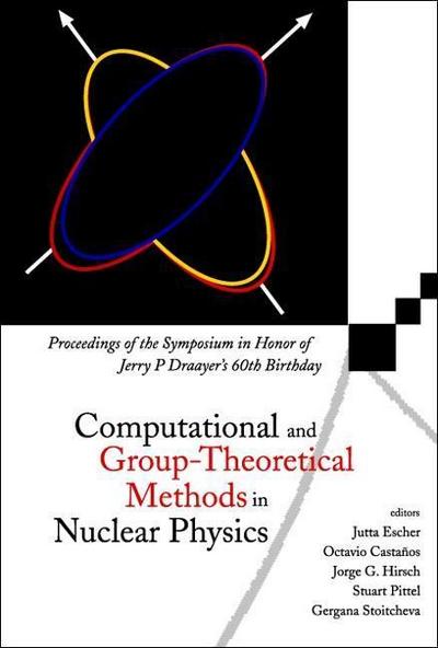 Computational and Group-Theoretical Methods in Nuclear Physics, Proceedings of the Symposium in Honor of Jerry P Draayer’s 60th Birthday