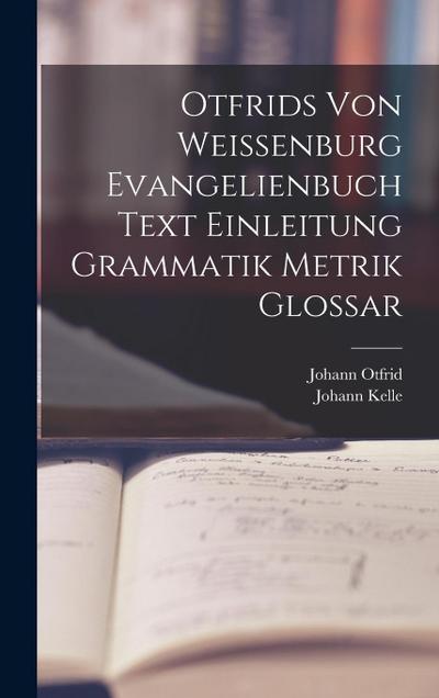 Otfrids Von Weissenburg Evangelienbuch Text Einleitung Grammatik Metrik Glossar