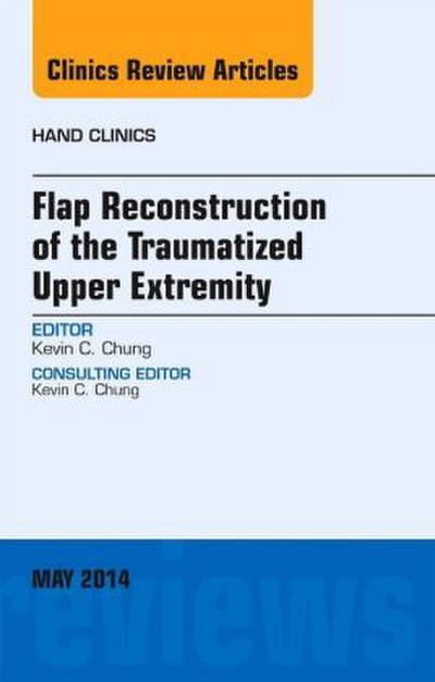 Flap Reconstruction of the Traumatized Upper Extremity, an Issue of Hand Clinics