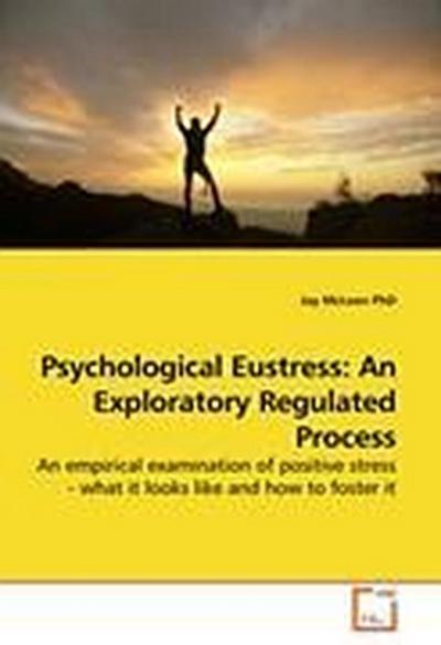 Psychological Eustress: An Exploratory Regulated Process