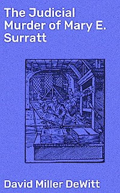 The Judicial Murder of Mary E. Surratt