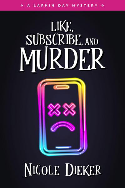 Like, Subscribe, and Murder (Larkin Day Mysteries, #2)
