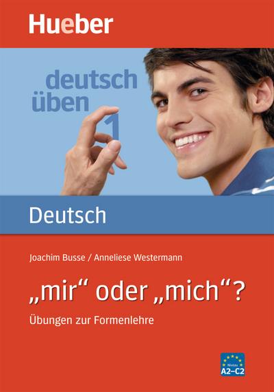 Deutsch üben, neue Rechtschreibung, Neubearbeitung, Bd.1, ’mir’ oder ’mich’?: Übungen zur Formenlehre