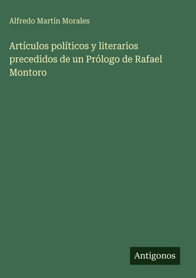 Artículos políticos y literarios precedidos de un Prólogo de Rafael Montoro