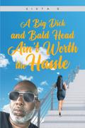 A Big Dick and Bald Head Ain’t Worth the Hassle