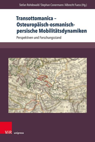 Transottomanica. Osteuropäisch-osmanisch-persische Mobilitätsdynamiken