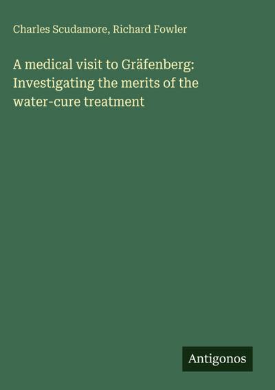 A medical visit to Gräfenberg: Investigating the merits of the water-cure treatment