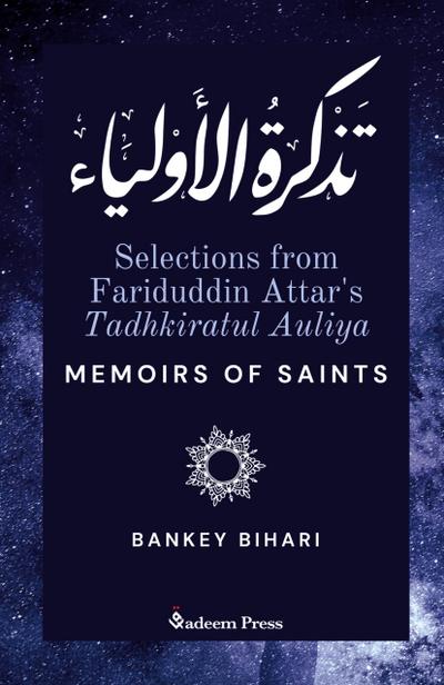 Selections from Fariduddin Attar’s Tadhkiratul Auliya - Memoirs of Saints
