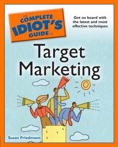 The Complete Idiot’’s Guide to Target Marketing