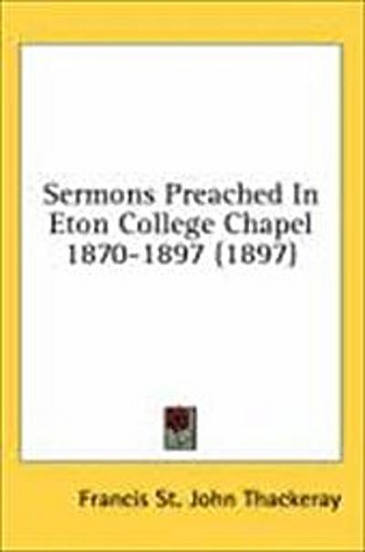 Sermons Preached In Eton College Chapel 1870-1897 (1897)