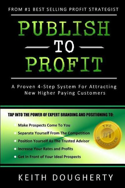 Publish to Profit: A Proven 4-Step System For Attracting New Higher Paying Customers