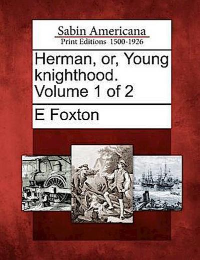 Herman, Or, Young Knighthood. Volume 1 of 2