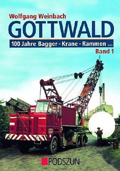 Gottwald 1. 100 Jahre Bagger, Krane, Rammen...