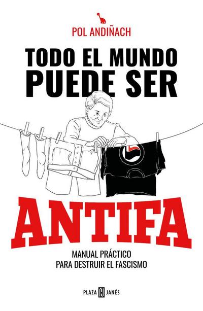 Todo el mundo puede ser antifa : manual práctico para destruir el fascismo