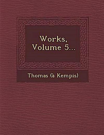 Works, Volume 5...