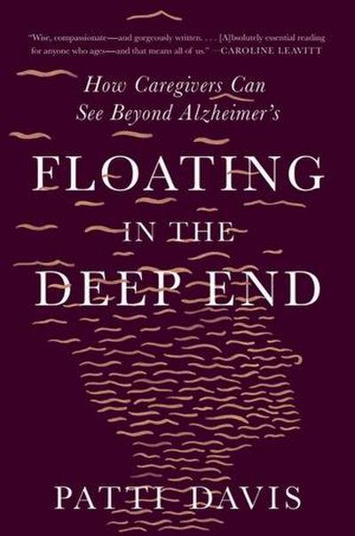 Floating in the Deep End: How Caregivers Can See Beyond Alzheimer’s