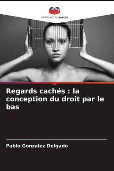 Regards cachés : la conception du droit par le bas