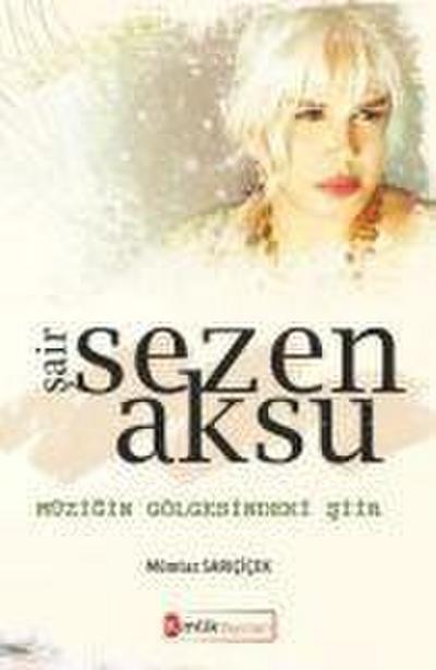 Sair Sezen Aksu Müzigin Gölgesindeki Siir