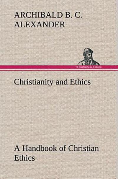 Christianity and Ethics A Handbook of Christian Ethics