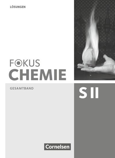 Fokus Chemie Gesamtband Sekundarstufe II - Allgemeine Ausgabe - Lösungen zum Schülerbuch