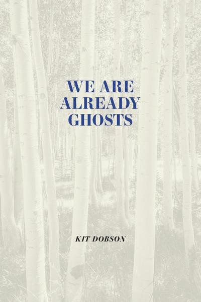 We Are Already Ghosts