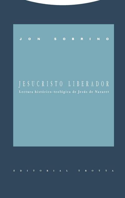 Jesucristo liberador : lectura histórico-teológica de Jesús de Nazaret