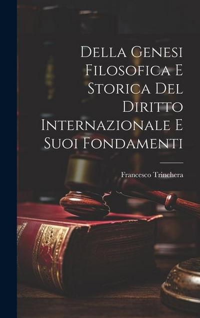 Della Genesi Filosofica E Storica Del Diritto Internazionale E Suoi Fondamenti