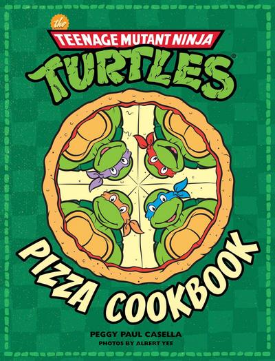 Teenage Mutant Ninja Turtles: The Official Pizza Cookbook