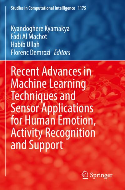 Recent Advances in Machine Learning Techniques and Sensor Applications for Human Emotion, Activity Recognition and Support