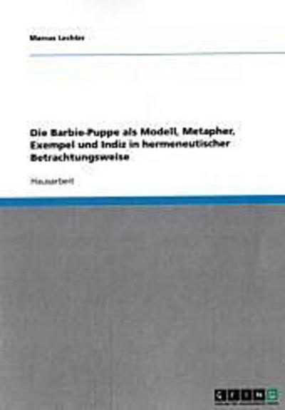 Die Barbie-Puppe als Modell, Metapher, Exempel und Indiz in hermeneutischer Betrachtungsweise