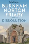 Burnham Norton Friary after the Dissolution